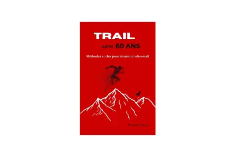 Livre "Trail après 60 ans" : un plan d'entraînement course à pied pour réussir un ultra-trail en montagne.