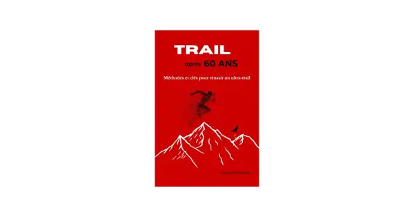 Livre "Trail après 60 ans" : un plan d'entraînement course à pied pour réussir un ultra-trail en montagne.